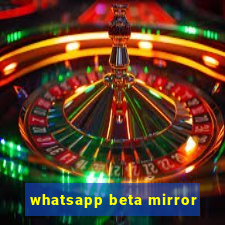 whatsapp beta mirror